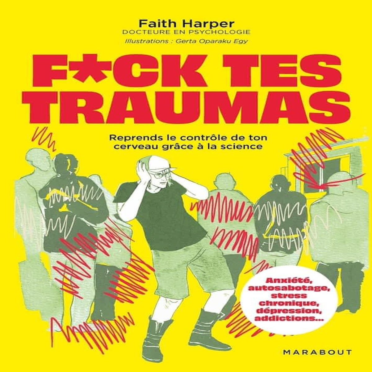 F*UCK TES TRAUMAS. REPRENDS LE CONTROLE DE TON CERVEAU GRACE A LA SCIENCE, Harper Faith