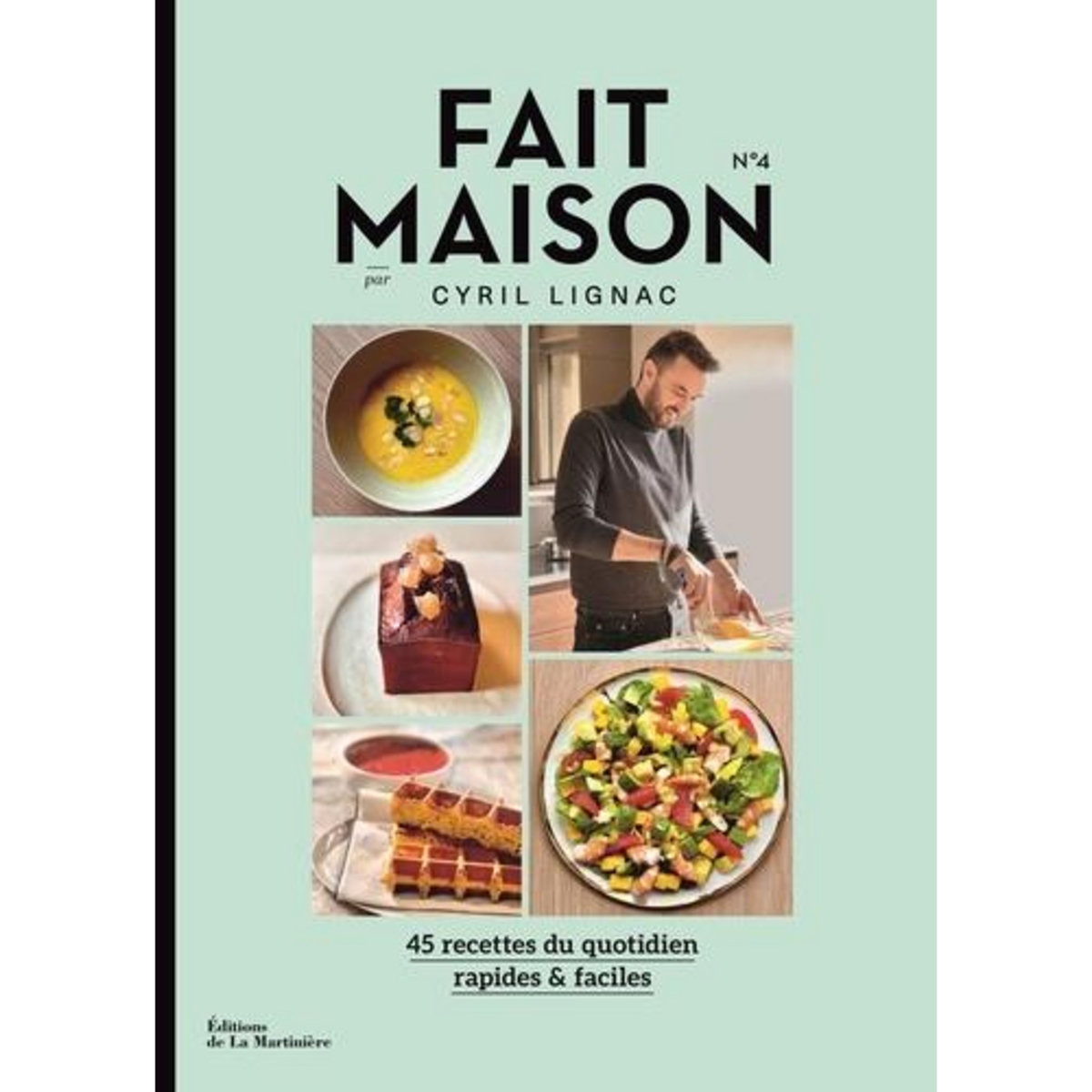 FAIT MAISON N° 4. 45 RECETTES DU QUOTIDIEN RAPIDES & FACILES, Lignac Cyril