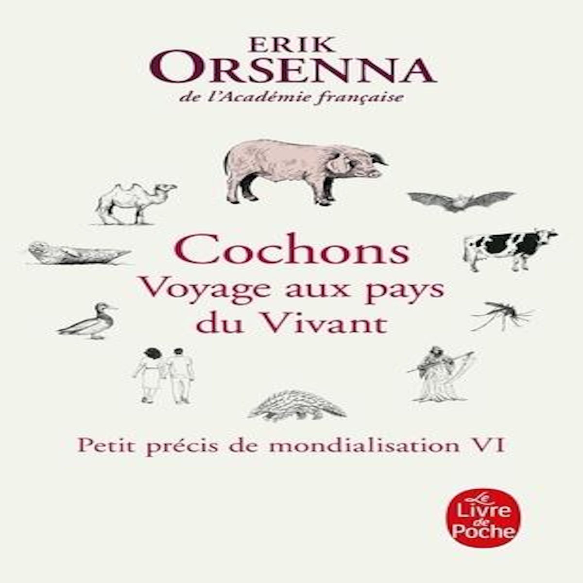 PETIT PRECIS DE MONDIALISATION. TOME 6, COCHONS. VOYAGE AUX PAYS DU VIVANT, Orsenna Erik