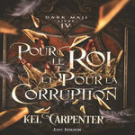 DARK MAJI TOME 4 : POUR LE ROI ET POUR LA CORRUPTION, Carpenter Kel