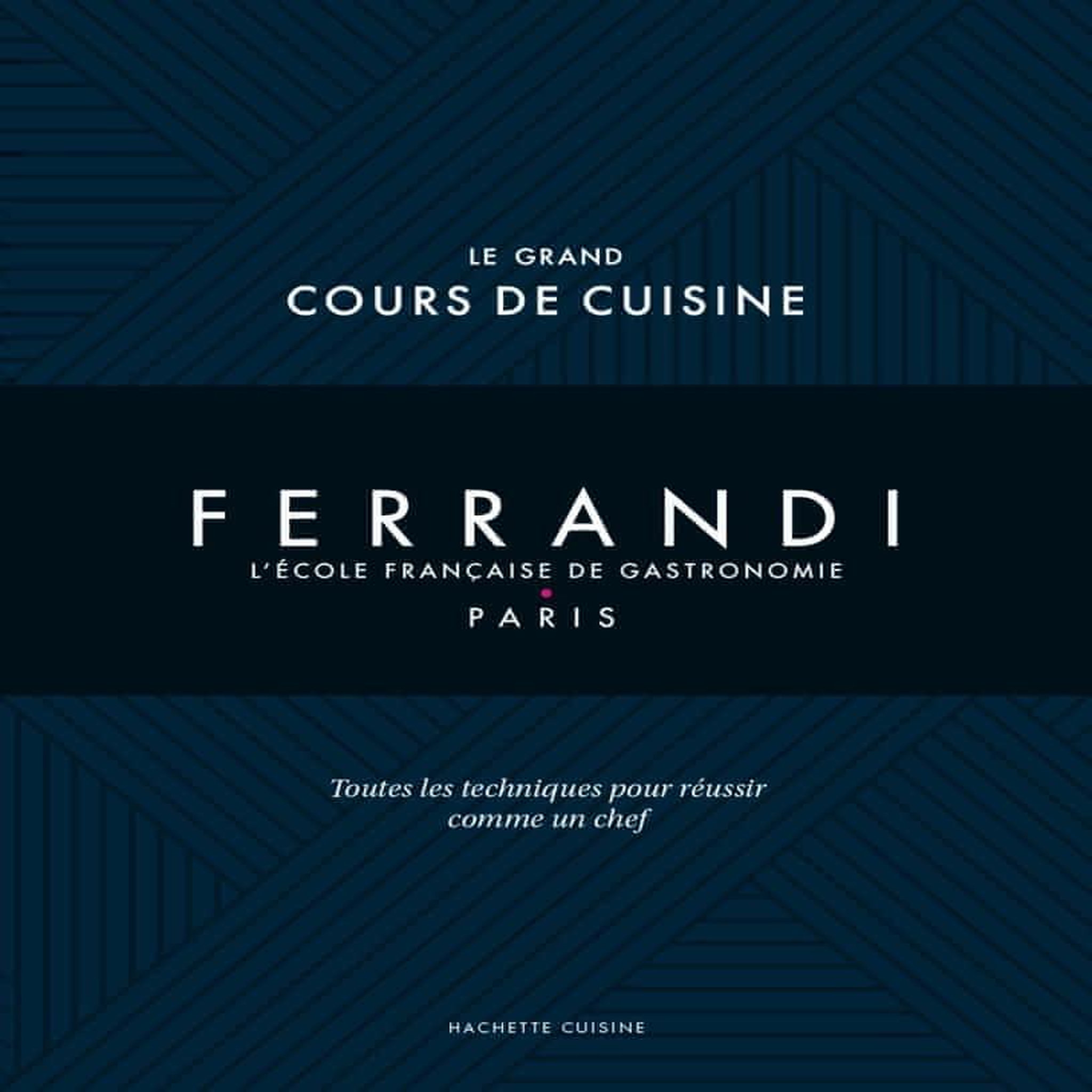LE GRAND COURS DE CUISINE FERRANDI. L'ECOLE FRANCAISE DE GASTRONOMIE - PARIS, Tanguy Michel