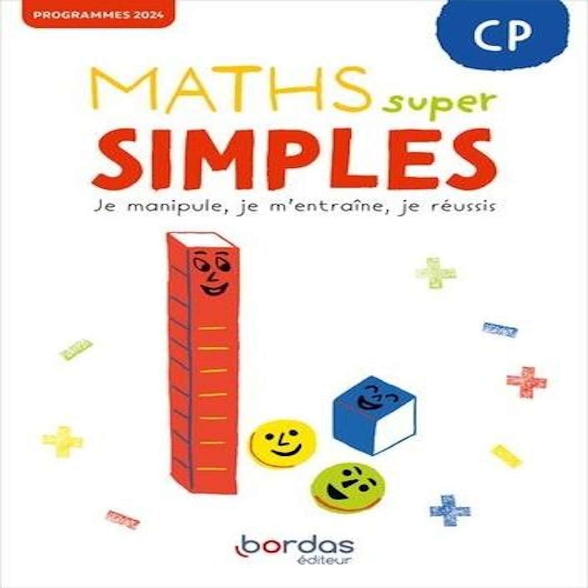 MATHS SUPER SIMPLES CP. JE MANIPULE, JE M'ENTRAINE, JE REUSSIS, EDITION 2025, Pineau Laurence