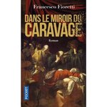 DANS LE MIROIR DU CARAVAGE, Fioretti Francesco
