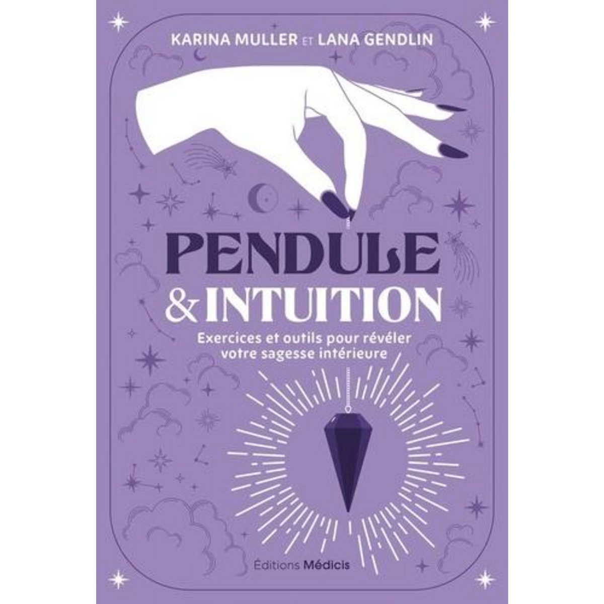 PENDULE & INTUITION. EXERCICES ET OUTILS POUR REVELER VOTRE SAGESSE INTERIEURE, Muller Karina