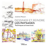 DESSINER ET PEINDRE LES PAYSAGES. TECHNIQUES ET EXERCICES, Plisson Juliette