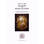HYERES 1892 - SEJOUR DE LA REINE VICTORIA. SAGA FAMILIALE D'HOTELS HISTORIQUES DE COSTEBELLE... MARSEILLE... A CASABLANCA, Peyron Martine