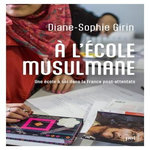 A L'ECOLE MUSULMANE. UNE ECOLE A SOI DANS LA FRANCE POST-ATTENTATS, Girin Diane-Sophie
