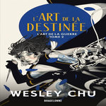 L'ART DE LA GUERRE TOME 2 : L'ART DE LA DESTINEE, Chu Wesley