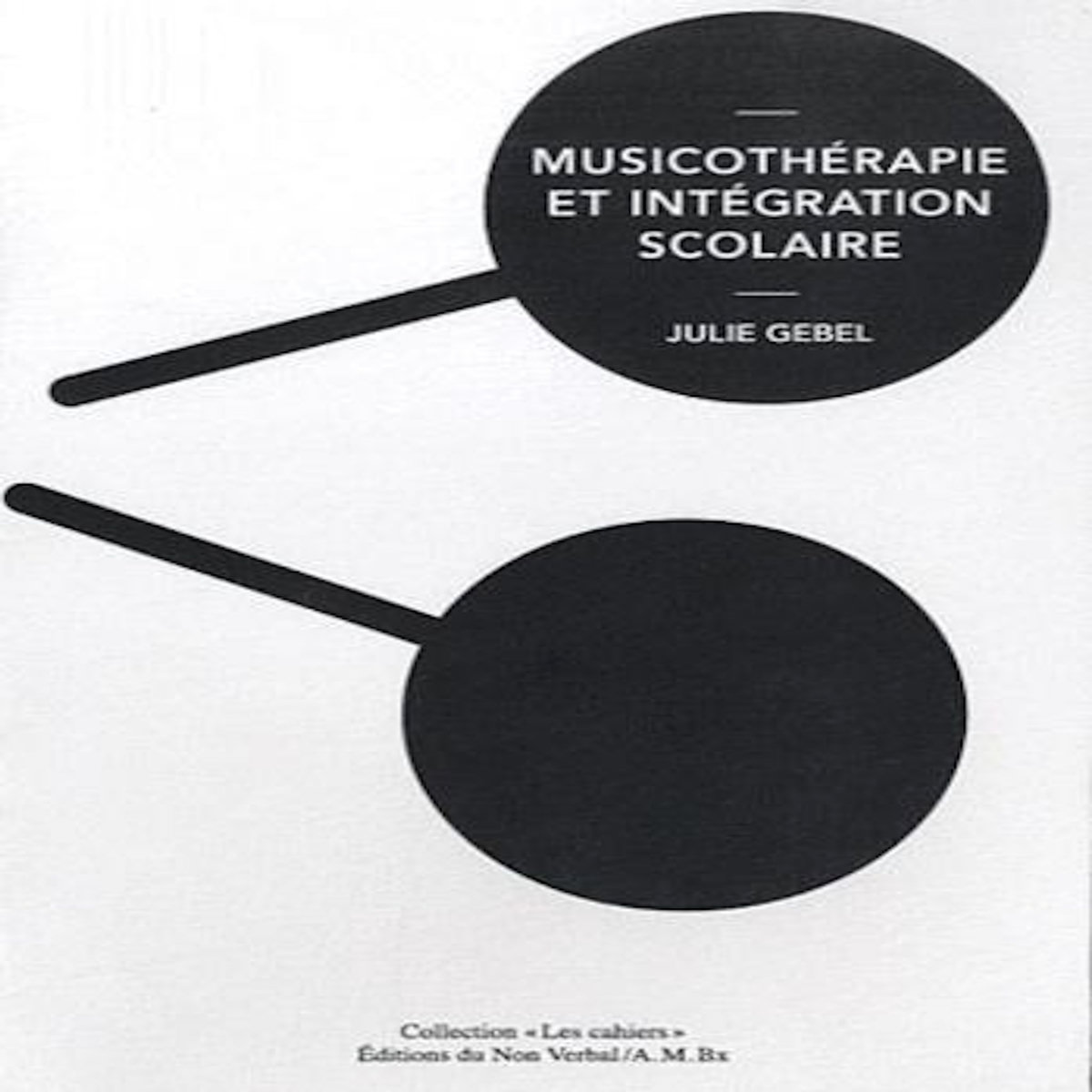 MUSICOTHERAPIE ET INTEGRATION SCOLAIRE, Gebel Julie
