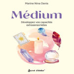 MEDIUM. DEVELOPPEZ VOS CAPACITES EXTRASENSORIELLES, Denis Marine Nina