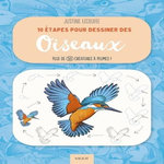 10 ETAPES POUR DESSINER DES OISEAUX. PLUS DE 50 CREATURES A PLUMES !, Lecouffe Justine