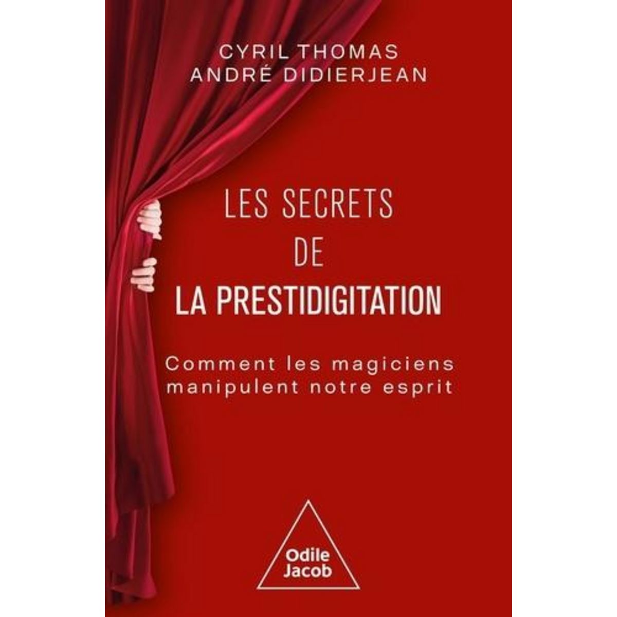 LES SECRETS DE LA PRESTIDIGITATION. COMMENT LES MAGICIENS MANIPULENT NOTRE ESPRIT, Thomas Cyril