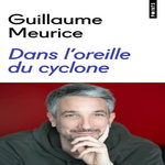 DANS L'OREILLE DU CYCLONE, Meurice Guillaume