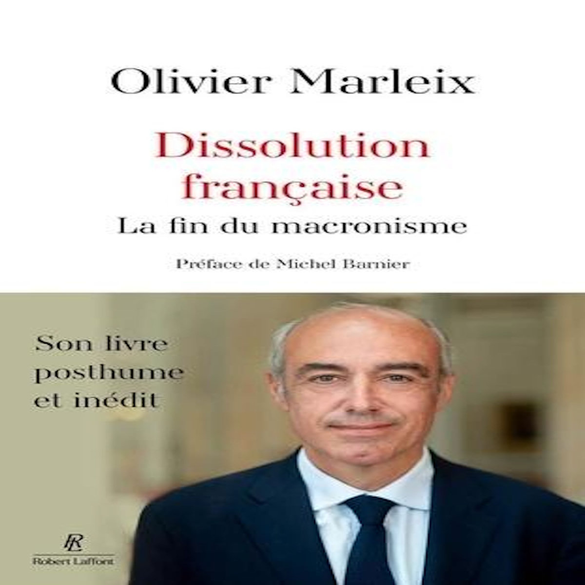 DISSOLUTION FRANCAISE. LA FIN DU MACRONISME, Marleix Olivier