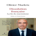 DISSOLUTION FRANCAISE. LA FIN DU MACRONISME, Marleix Olivier