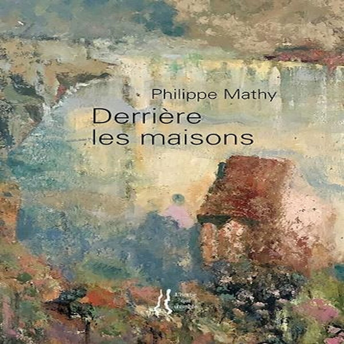 DERRIERE LES MAISONS, Mathy Philippe