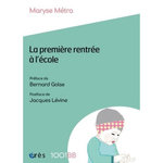 LA PREMIERE RENTREE A L'ECOLE. LES ENJEUX DE LA PREVENTION PRECOCE A L'ECOLE MATERNELLE, Métra Maryse