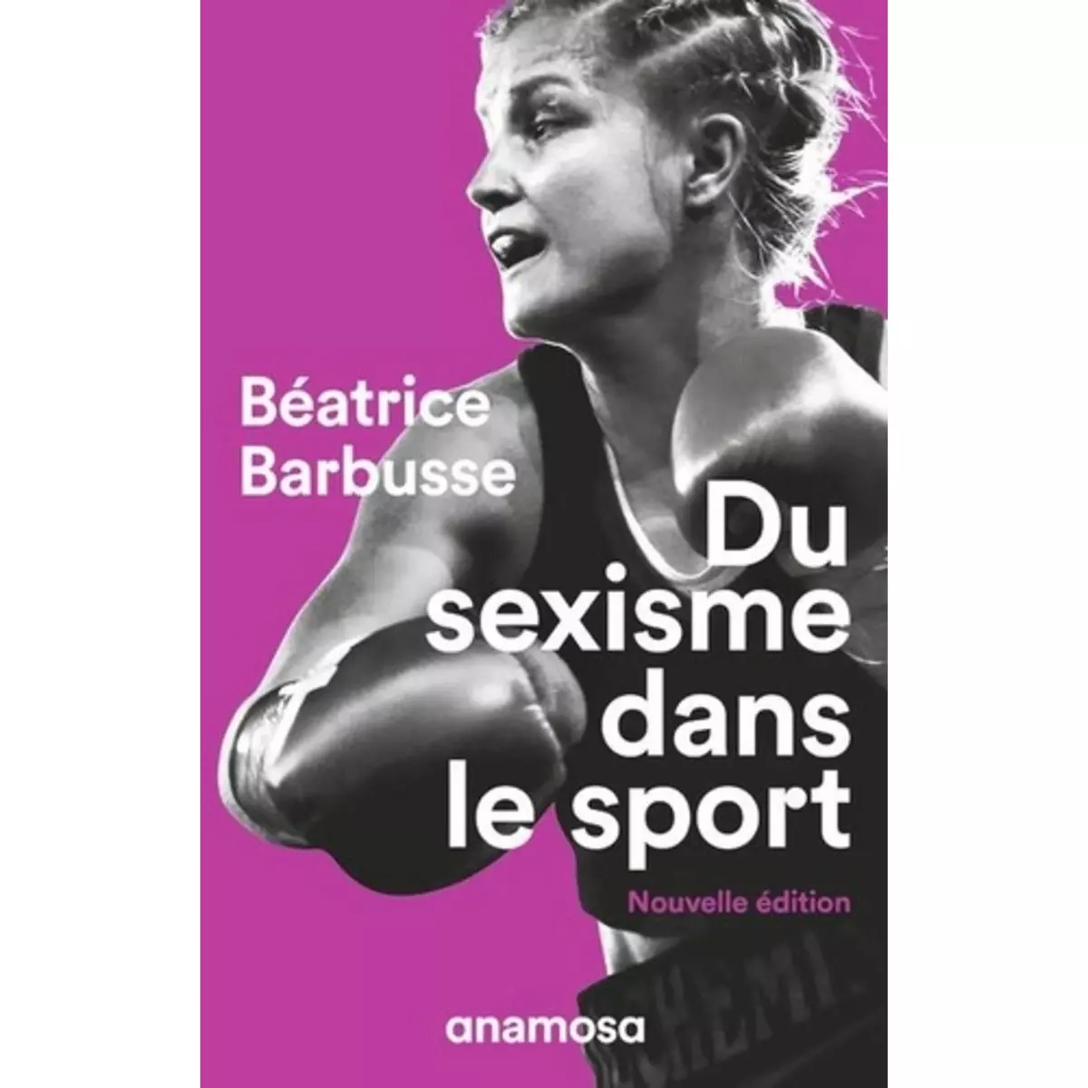  DU SEXISME DANS LE SPORT. EDITION REVUE ET AUGMENTEE, Barbusse Béatrice