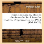 EXERCICES GRECS, CLASSES DE 4E ET DE 3E. LIVRE DU MAÎTRE. PROGRAMMES DE 1902, Barbier Jules