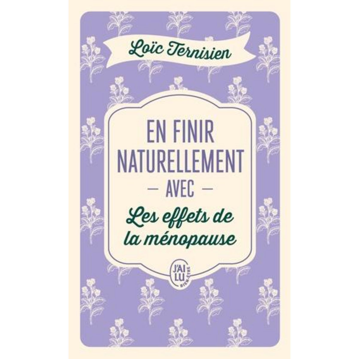 EN FINIR NATURELLEMENT AVEC LES EFFETS DE LA MENOPAUSE, Ternisien Loïc