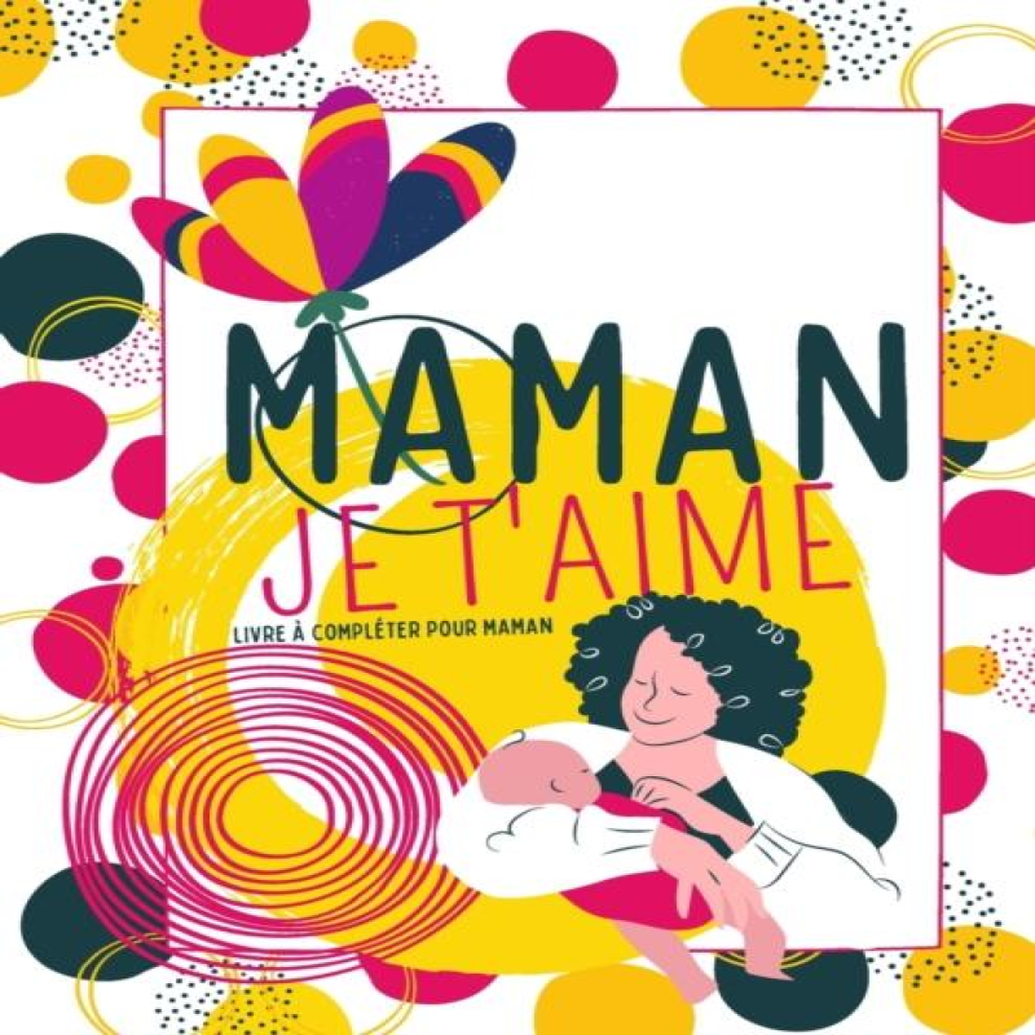 LIVRES Maman Je t'aime - Livre Ã complÃ©ter pour maman: EN COULEUR Carnet bonne fÃªte maman - Carnet Ã remplir par les enfants pour maman - Carnet cadeau maman Ã remplir - Livre Ã personnaliser pour maman - Alternative Ã la carte - Cahier d'activitÃ© fÃªte...