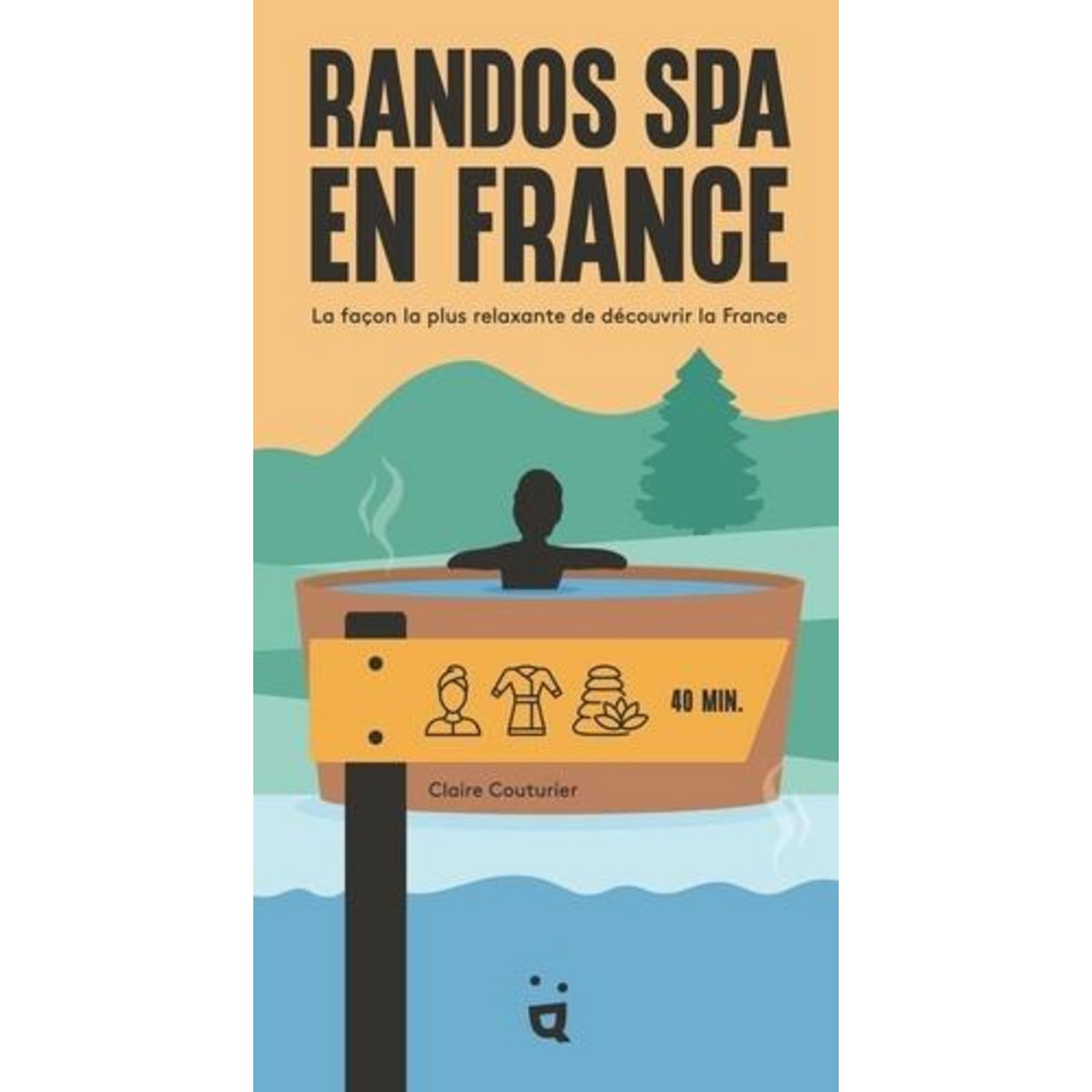 RANDOS SPA EN FRANCE. LA FACON LA PLUS RELAXANTE DE DECOUVRIR LA FRANCE, Couturier Claire