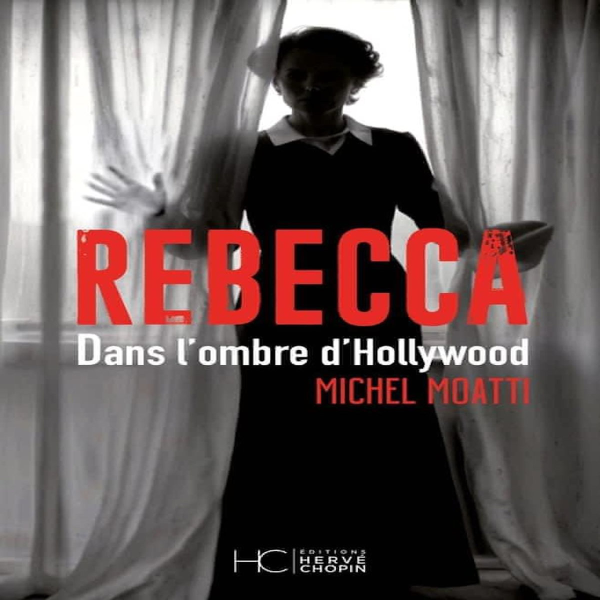 REBECCA. DANS L'OMBRE D'HOLLYWOOD, Moatti Michel