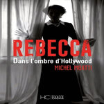 REBECCA. DANS L'OMBRE D'HOLLYWOOD, Moatti Michel