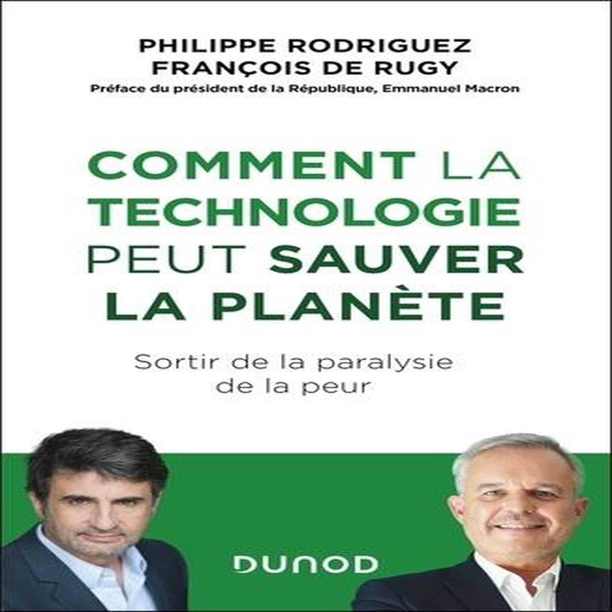 COMMENT LA TECHNOLOGIE PEUT SAUVER LA PLANETE. SORTIR DE LA PARALYSIE DE LA PEUR, Rodriguez Philippe