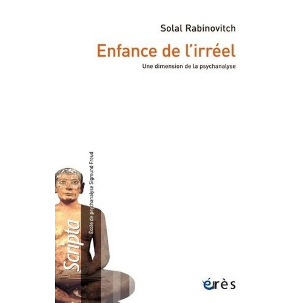 ENFANCE DE L'IRREEL. UNE DIMENSION DE LA PSYCHANALYSE, Rabinovitch Solal
