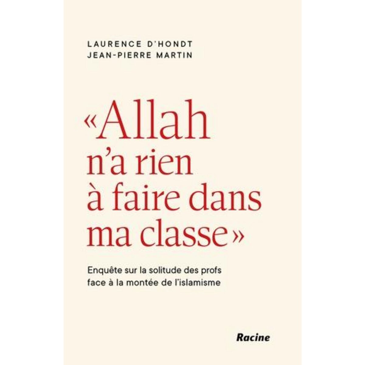ALLAH N'A RIEN A FAIRE DANS MA CLASSE . ENQUETE SUR LA SOLITUDE DES PROFS FACE A LA MONTEE DE L'ISLAMISME, D'Hondt Laurence