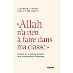 ALLAH N'A RIEN A FAIRE DANS MA CLASSE . ENQUETE SUR LA SOLITUDE DES PROFS FACE A LA MONTEE DE L'ISLAMISME, D'Hondt Laurence