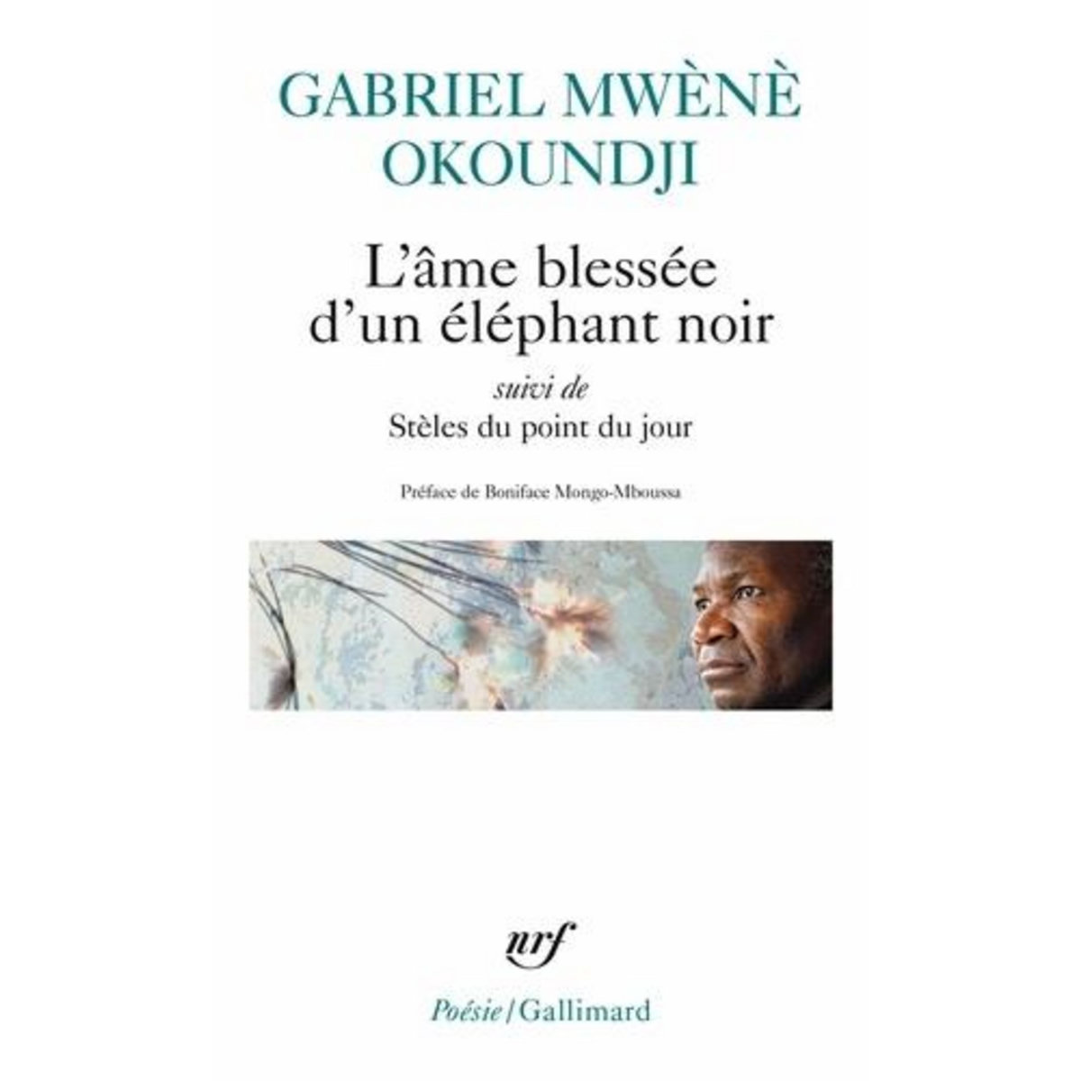 L'AME BLESSEE D'UN ELEPHANT NOIR. SUIVI DE STELES DU POINT DU JOUR ET DE APPRENDRE A DONNER, APPRENDRE A RECEVOIR, Okoundji Gabriel Mwènè