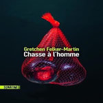 CHASSE A L'HOMME, Felker-Martin Gretchen