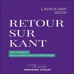 RETOUR SUR KANT. AUX ORIGINES DE LA MODERNITE INTELLECTUELLE, Addi Lahouari