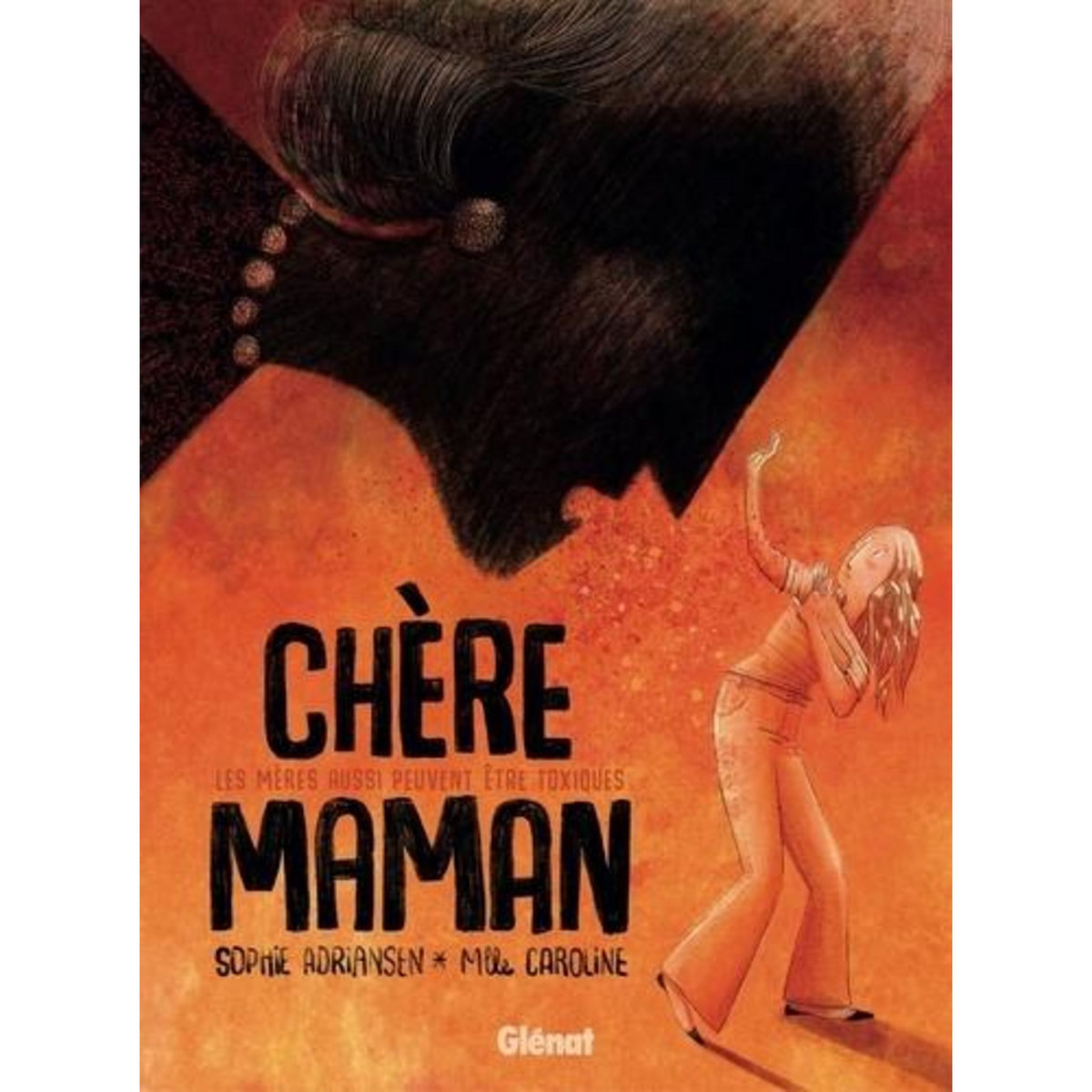 CHERE MAMAN. LES MERES AUSSI PEUVENT ETRE TOXIQUES, Adriansen Sophie