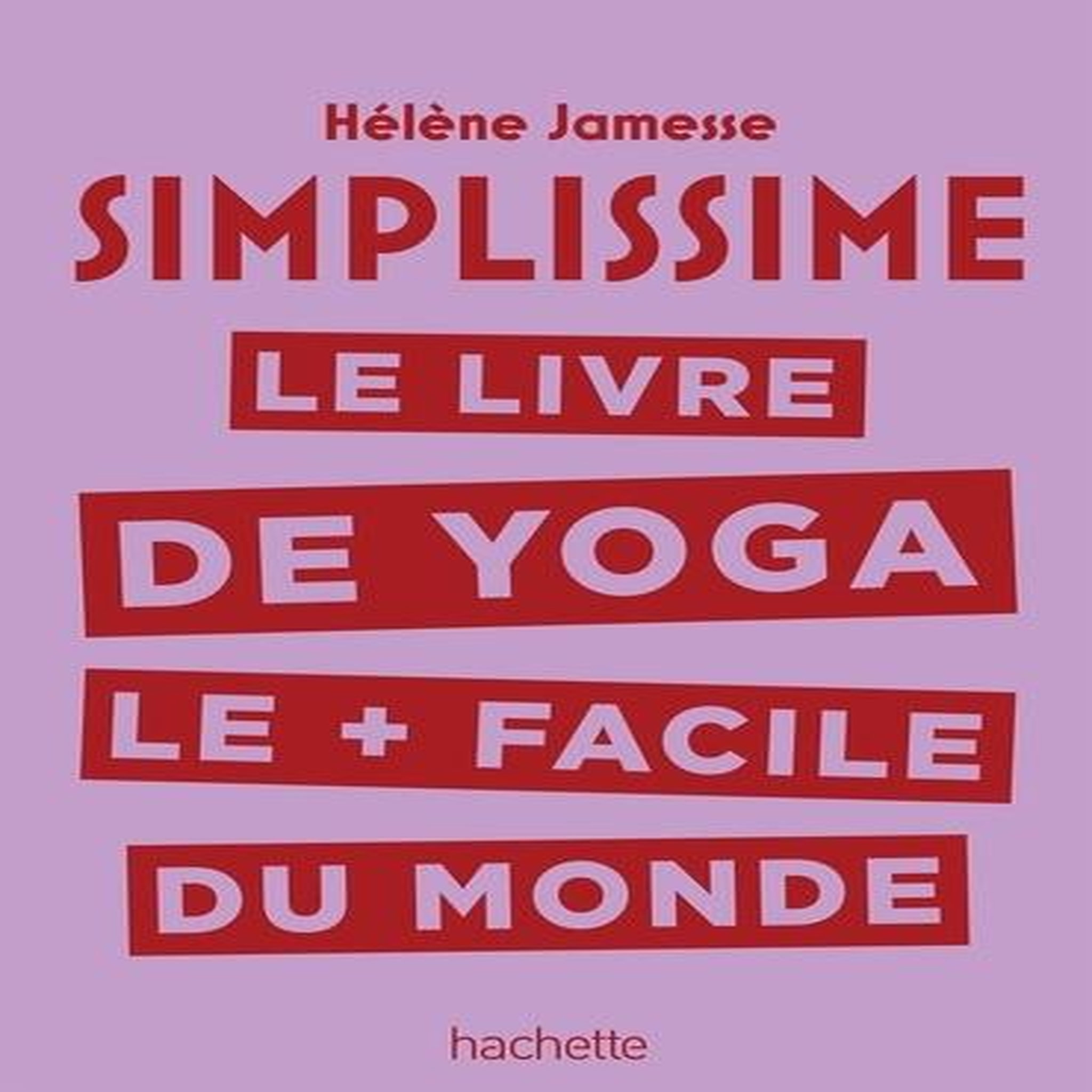 LE LIVRE DE YOGA LE PLUS FACILE DU MONDE, Jamesse Hélène