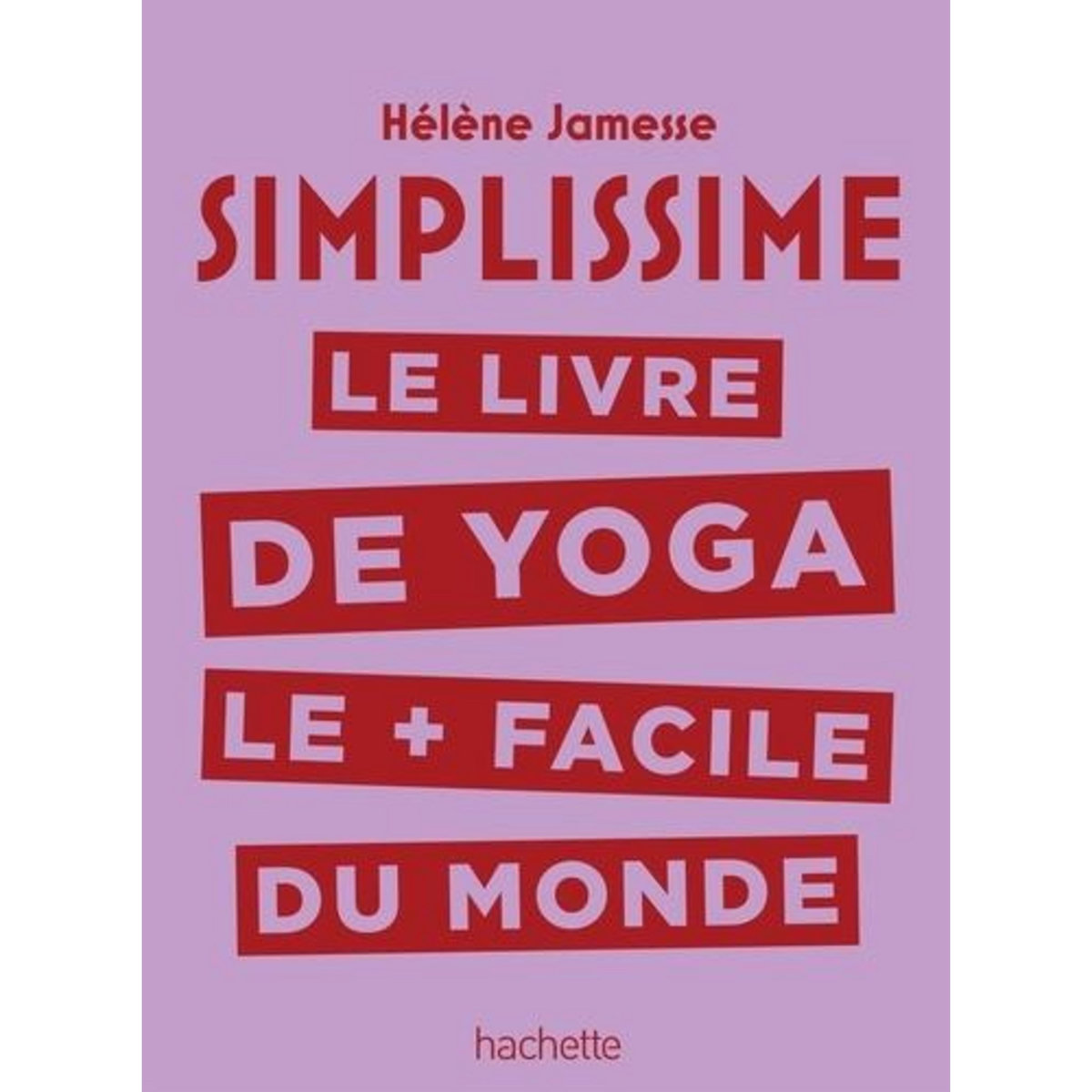 LE LIVRE DE YOGA LE PLUS FACILE DU MONDE, Jamesse Hélène