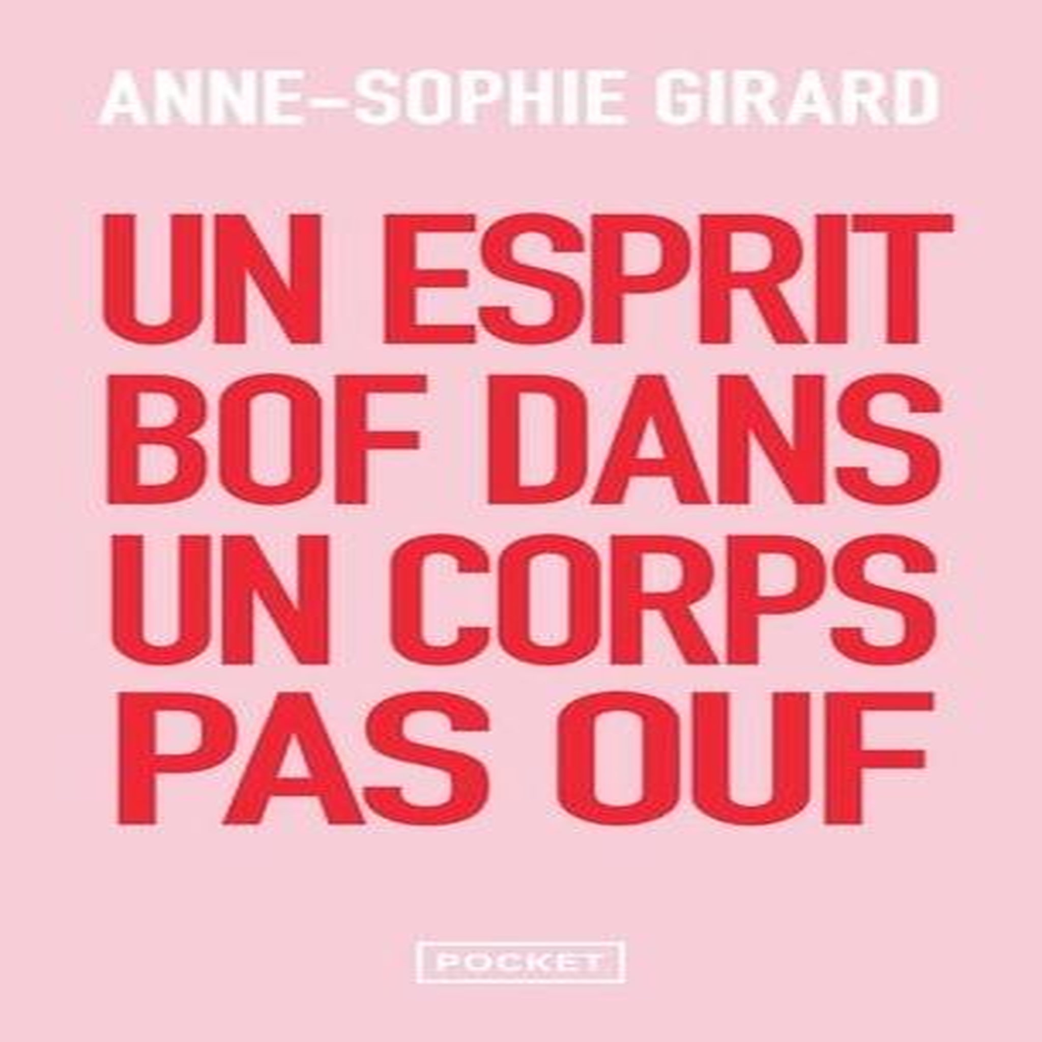 UN ESPRIT BOF DANS UN CORPS PAS OUF, Girard Anne-Sophie