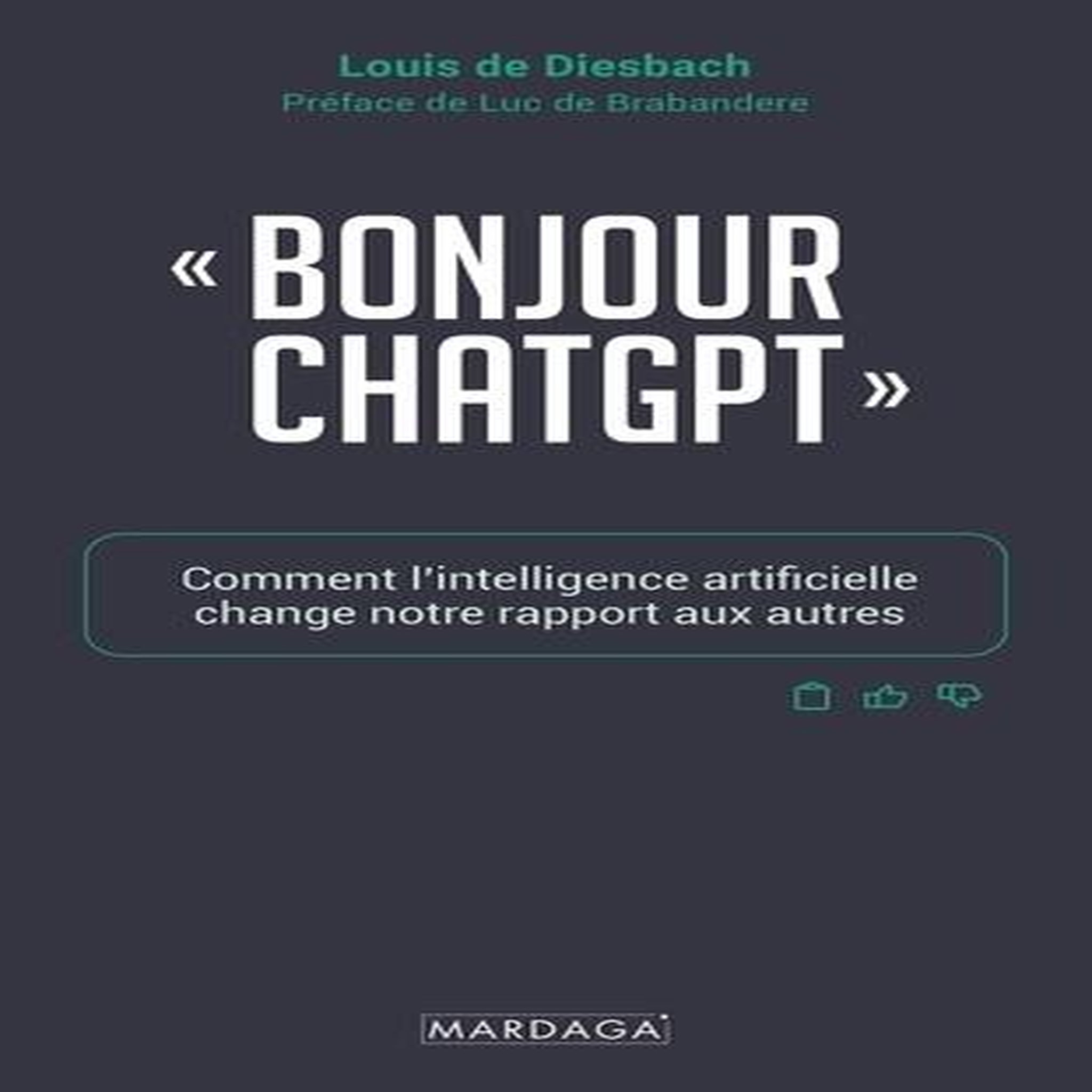 BONJOUR CHATGPT . COMMENT L'INTELLIGENCE ARTIFICIELLE CHANGE NOTRE RAPPORT AUX AUTRES, Diesbach Louis de