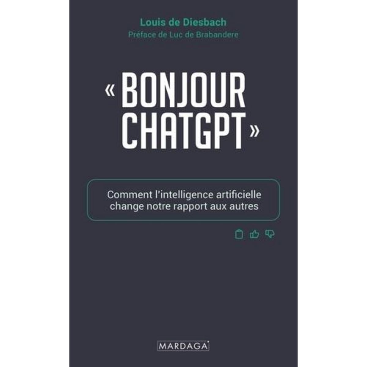 BONJOUR CHATGPT . COMMENT L'INTELLIGENCE ARTIFICIELLE CHANGE NOTRE RAPPORT AUX AUTRES, Diesbach Louis de