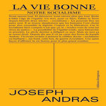 LA VIE BONNE. NOTRE SOCIALISME, Andras Joseph