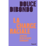 LA CHARGE RACIALE. VERTIGE D'UN SILENCE ECRASANT, Dibondo Douce