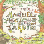 MANUEL MAGIQUE DE MON JARDIN, Lenoir Eric