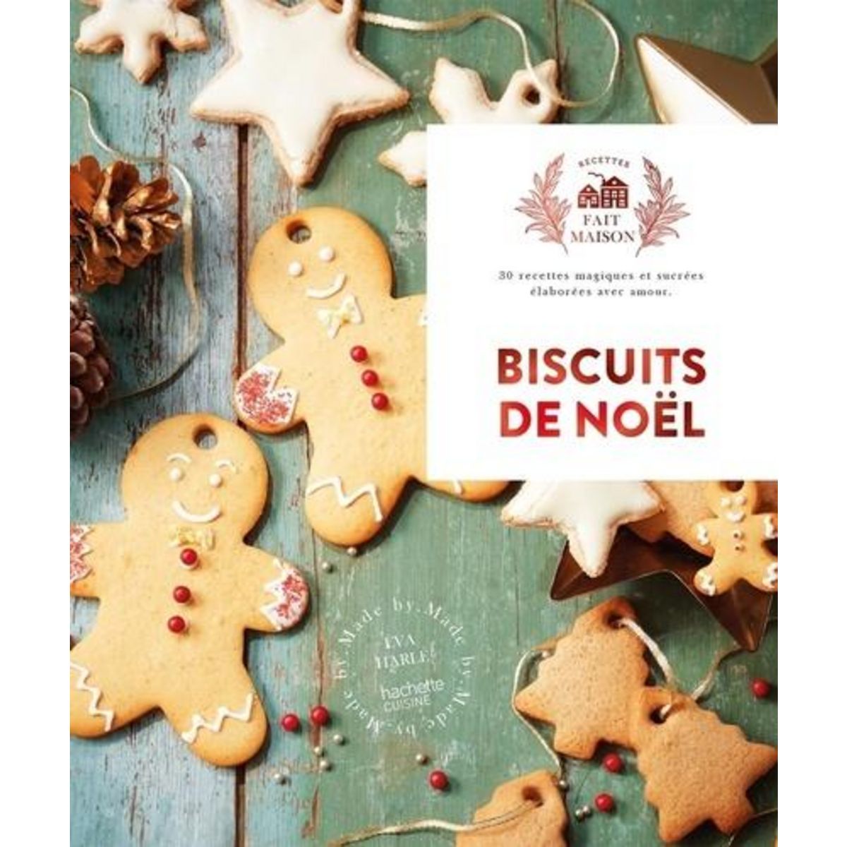 BISCUITS DE NOEL. 30 RECETTES MAGIQUES ET SUCREES ELABOREES AVEC AMOUR, Harlé Eva