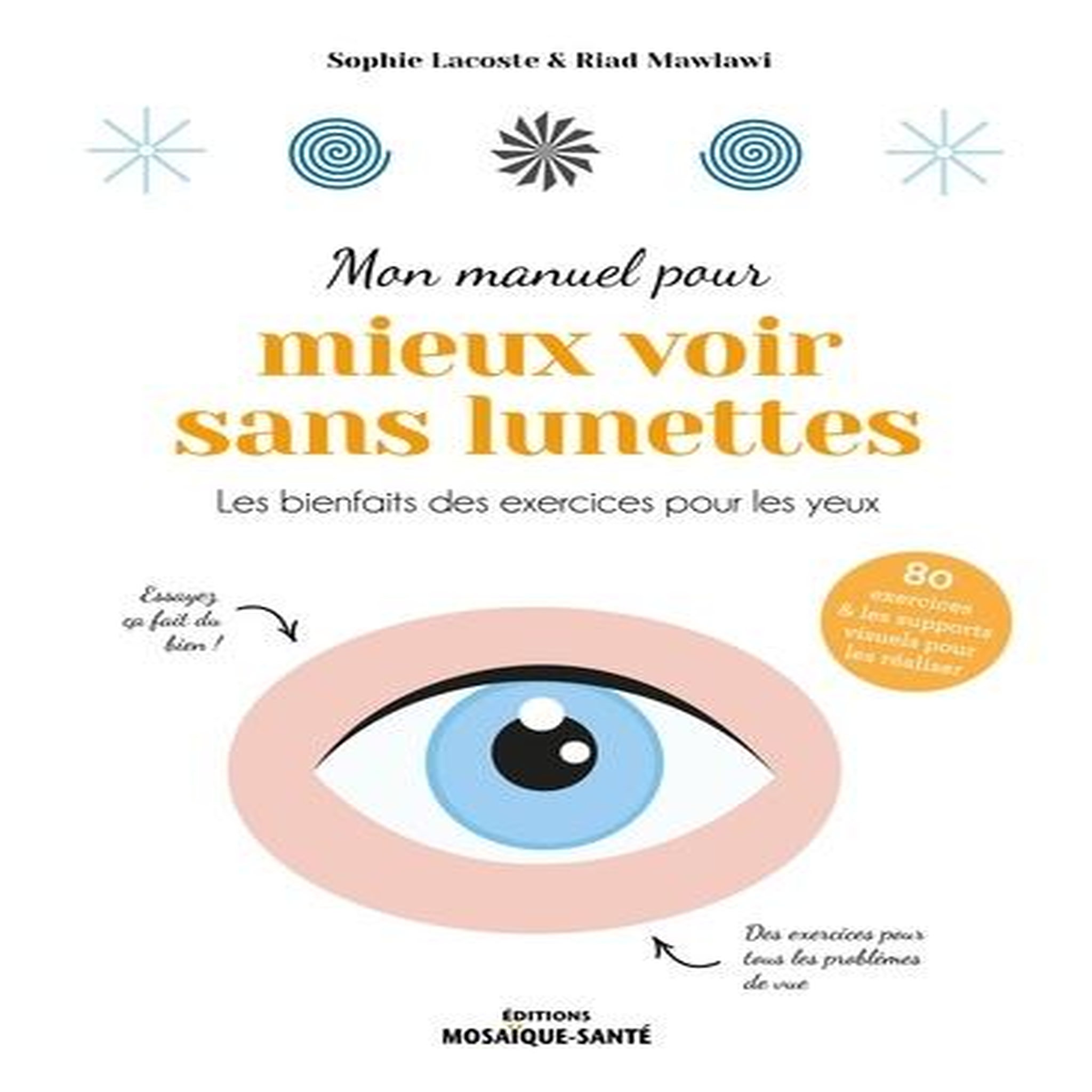 MON MANUEL POUR MIEUX VOIR SANS LUNETTES. LES BIENFAITS DES EXERCICES POUR LES YEUX, Lacoste Sophie