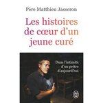 LES HISTOIRES DE COEUR D'UN JEUNE CURE, Père Matthieu Jasseron