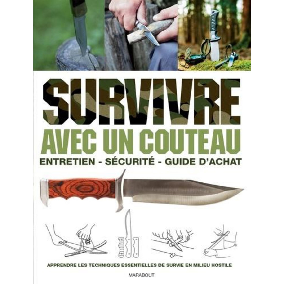 SURVIVRE AVEC UN COUTEAU. ENTRETIEN, SECURITE, GUIDE D'ACHAT ET APPRENDRE LES TECHNIQUES ESSENTIELLES DE SURVIE EN MILIEU HOSTILE, Holtzman Bob