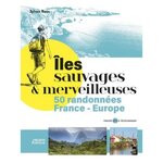 ILES SAUVAGES & MERVEILLEUSES. 50 RANDONNEES FRANCE EUROPE, Bazin Sylvain