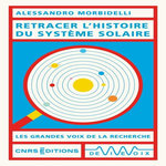 RETRACER L'HISTOIRE DU SYSTEME SOLAIRE, Morbidelli Alessandro